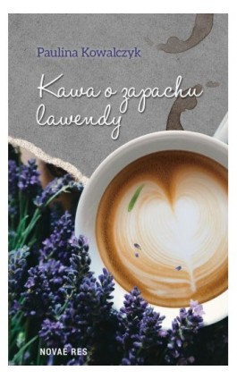 Kawa o zapachu lawendy - Paulina Kowalczyk - Ebook - 978-83-8147-913-4