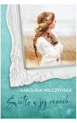 Światło w jej oczach - Karolina Wilczyńska - Ebook - 9788366570566