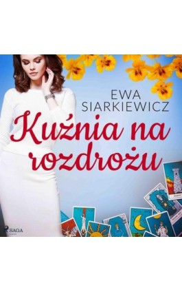 Kuźnia na rozdrożu - Ewa Siarkiewicz - Audiobook - 9788726628722