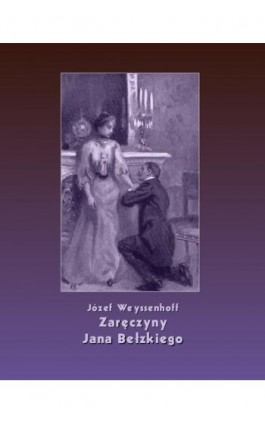Zaręczyny Jana Bełzkiego - Józef Weyssenhoff - Ebook - 978-83-7639-092-5
