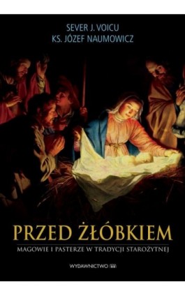 Przed żłóbkiem Magowie i pasterze w tradycji starożytnej - Sever J. Voicu - Ebook - 978-83-7595-883-6