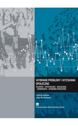 Wybrane problemy i wyzwania społeczne. Filozofia – Psychologia – Socjologia – Demografia – Ekonomia społeczna - Ebook - 978-83-650-3806-7