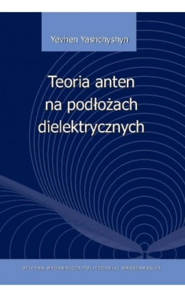 Teoria anten na podłożach dielektrycznych - Yevhen Yashchyshyn - Ebook - 978-83-7814-383-3
