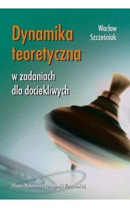 Dynamika teoretyczna w zadaniach dla dociekliwych - Wacław Szcześniak - Ebook - 978-83-7814-433-5