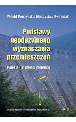 Podstawy geodezyjnego wyznaczania przemieszczeń. Pojęcia i elementy metodyki - Witold Prószyński - Ebook - 978-83-7814-434-2