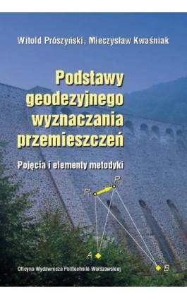 Podstawy geodezyjnego wyznaczania przemieszczeń. Pojęcia i elementy metodyki - Witold Prószyński - Ebook - 978-83-7814-434-2