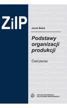 Podstawy organizacji produkcji. Ćwiczenia - Jacek Bałuk - Ebook - 978-83-7814-421-2