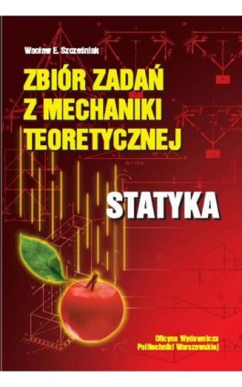 Zbiór zadań z mechaniki teoretycznej. Statyka - Wacław Szcześniak - Ebook - 978-83-7814-418-2