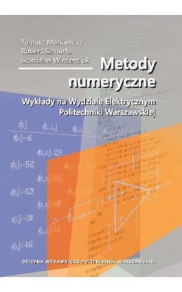 Metody numeryczne. Wykłady na Wydziale Elektrycznym Politechniki Warszawskiej - Tomasz Markiewicz - Ebook - 978-83-7814-414-4