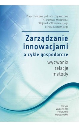 Zarządzanie innowacjami a cykle gospodarcze. Wyzwania, relacje, metody - Stanisław Marciniak - Ebook - 978-83-7814-431-1