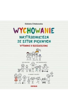 Wychowanie. Najtrudniejsza ze sztuk pięknych. Wydanie II rozszerzone - Elżbieta Chlebowska - Audiobook - 978-83-283-6334-2