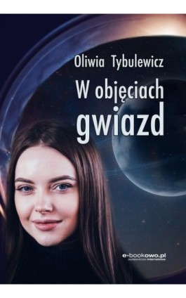 W objęciach gwiazd - Oliwia Tybulewicz - Ebook - 978-83-8166-145-4