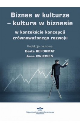 Biznes w kulturze – kultura w biznesie w kontekście koncepcji zrównoważonego rozwoju - Ebook - 978-83-7875-637-8