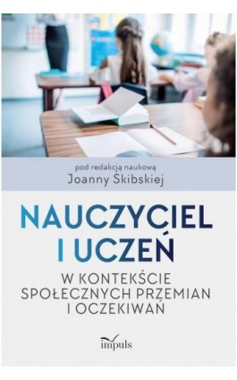 Nauczyciel i uczeń w kontekście społecznych przemian i oczekiwań - Joanna Skibska - Ebook - 978-83-8095-832-6