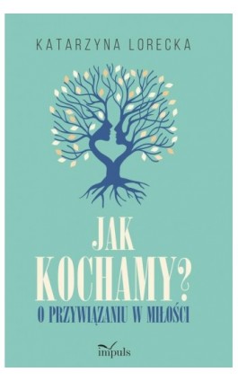 Jak kochamy? - Katarzyna Lorecka - Ebook - 978-83-8095-624-7