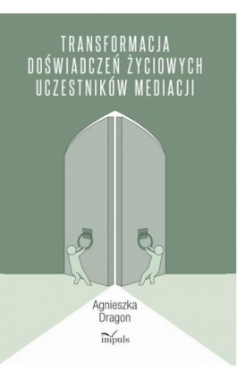 Transformacja doświadczeń życiowych uczestników mediacji - Agnieszka Dragon - Ebook - 978-83-8095-617-9