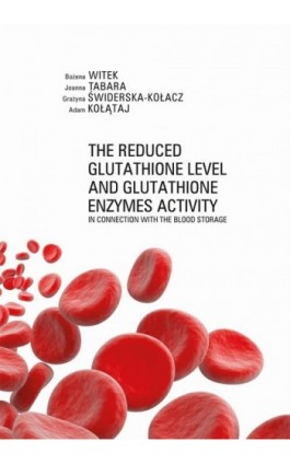 The Reduced Glutathione Level and Glutathione Enzymes Activity in Connection with the Blood Storage - Bożena Witek - Ebook - 978-83-7133-640-9