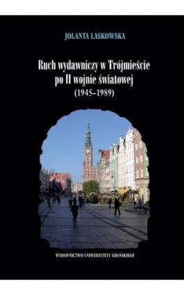 Ruch wydawniczy w Trójmieście po II wojnie światowej (1945–1989) - Jolanta Laskowska - Ebook - 9788382061581