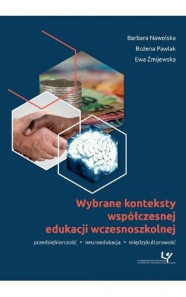 Wybrane konteksty współczesnej edukacji wczesnoszkolnej. Przedsiębiorczość - neuroedukacja - międzykulturowość - Ebook - 978-83-8084-495-7