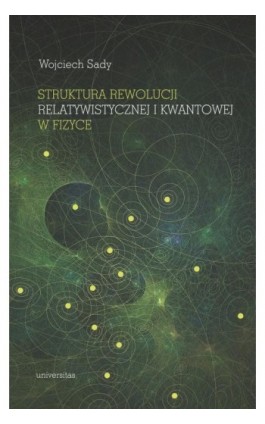 Struktura rewolucji relatywistycznej i kwantowej w fizyce - Wojciech Sady - Ebook - 978-83-242-6497-1