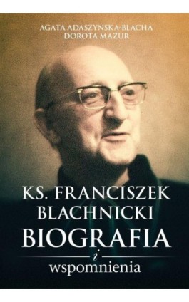 Ks. Franciszek Blachnicki - Agata Adaszyńska - Ebook - 978-83-8043-225-3