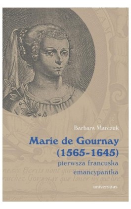 Marie de Gournay (1565-1645) pierwsza francuska emancypantka - Barbara Marczuk-Szwed - Ebook - 978-83-242-6486-5