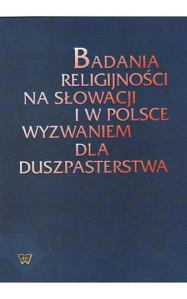 Badania religijności na Słowacji i w Polsce wyzwaniem dla duszpasterstwa - Tomasz Wielebski - Ebook - 978-83-7072-600-3