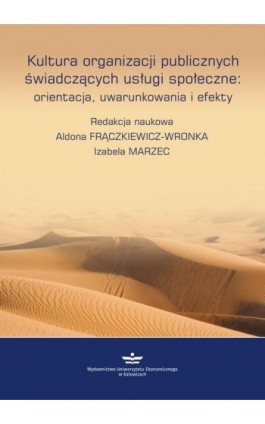Kultura organizacji publicznych świadczących usługi społeczne: orientacje, uwarunkowania, efekty - Ebook - 978-83-7875-276-9