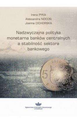 Nadzwyczajna polityka monetarna banków centralnych a stabilność sektora finansowego - Irena Pyka - Ebook - 978-83-7875-292-9