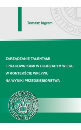 Zarządzanie talentami i pracownikami w dojrzałym wieku w kontekście wpływu na wyniki przedsiębiorstwa - Tomasz Ingram - Ebook - 978-83-7875-278-3