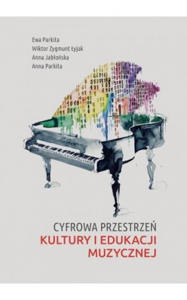 Cyfrowa przestrzeń kultury i edukacji muzycznej - Ewa Parkita - Ebook - 978-83-7133-739-0