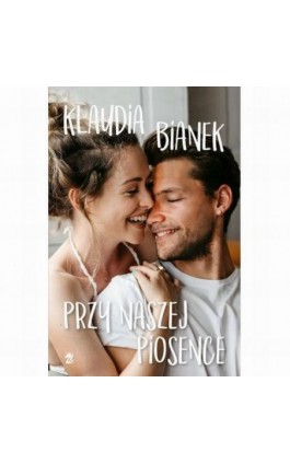 Przy naszej piosence - Klaudia Bianek - Ebook - 978-83-66553-01-9