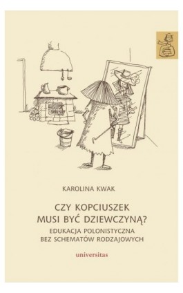 Czy Kopciuszek musi być dziewczyną? Edukacja polonistyczna bez schematów rodzajowych - Karolina Kwak - Ebook - 978-83-242-6417-9