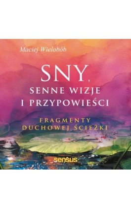 Sny, senne wizje i przypowieści. Fragmenty duchowej ścieżki - Maciej Wielobób - Audiobook - 978-83-283-5727-3