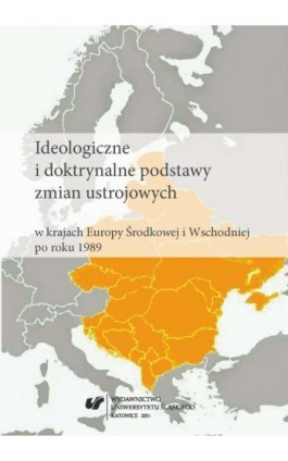Ideologiczne i doktrynalne podstawy zmian ustrojowych w krajach Europy Środkowej i Wschodniej po roku 1989 - Ebook - 978-83-226-3013-6