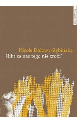 ""Nikt za nas tego nie zrobi"". Praktyki językowe i kulturowe młodych aktywistów mniejszości językowych Europy - Nicole Dołowy-Rybińska - Ebook - 978-83-231-3722-1