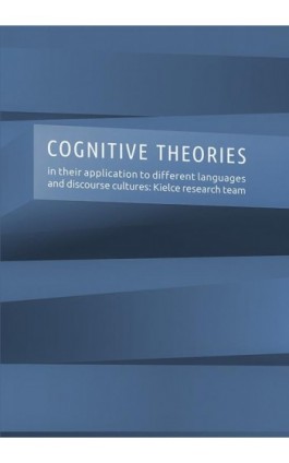 Cognitive theories in their application to different languages and discourse cultures: Kielce research team - Ebook - 978-83-7133-764-2