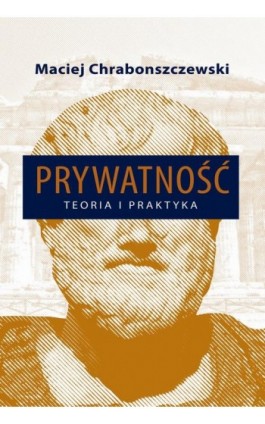 Prywatność Teoria i praktyka - Maciej Chrabonszczewski - Ebook - 978-83-7545-346-1