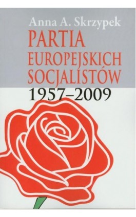 Partia Europejskich Socjalistów 1957-2009 - Anna Skrzypek - Ebook - 978-83-7545-188-7