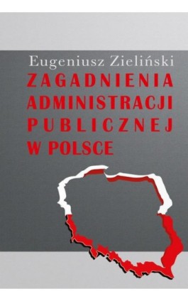 Zagadnienia administracji publicznej w Polsce - Eugeniusz Zieliński - Ebook - 978-83-8209-031-4