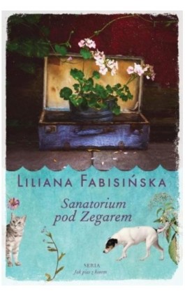Sanatorium pod Zegarem Tom 1 Jak Pies z Kotem - Liliana Fabisińska - Ebook - 978-83-8075-110-1