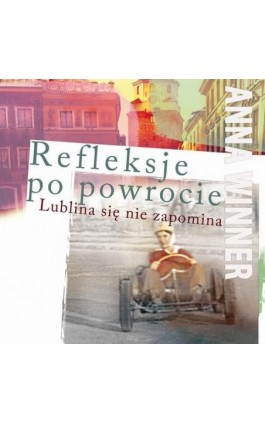 Refleksje po powrocie. Lublina się nie zapomina - Anna Winner - Ebook - 978-83-8209-006-2