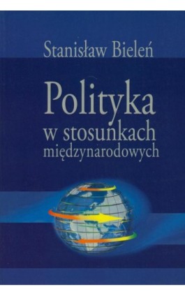 Polityka w stosunkach międzynarodowych - Stanisław Bieleń - Ebook - 978-83-7545-160-3