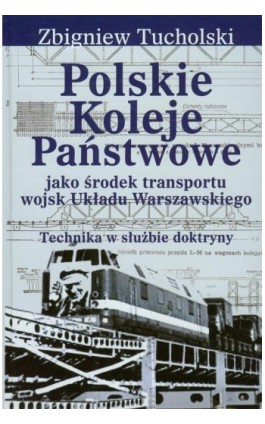 Polskie Koleje Państwowe jako środek transportu wojsk Układu Warszawskiego - Zbigniew Tucholski - Ebook - 978-83-7545-035-4