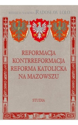 Reformacja Kontrreformacja reforma katolicka na Mazowszu - Radosław Lolo - Ebook - 978-83-8209-005-5