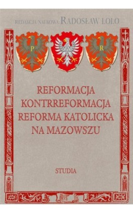 Reformacja Kontrreformacja reforma katolicka na Mazowszu - Radosław Lolo - Ebook - 978-83-8209-005-5