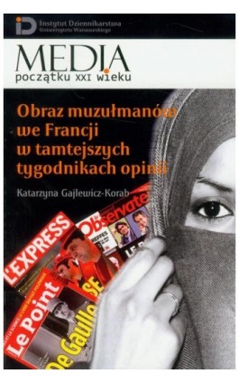 Obraz muzułmanów we Francji w tamtejszych tygodnikach opinii - Katarzyna Gajlewicz-Korab - Ebook - 978-83-7545-321-8