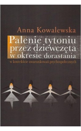 Palenie tytoniu przez dziewczęta w okresie dorastania - Anna Kowalewska - Ebook - 978-83-7545-227-3