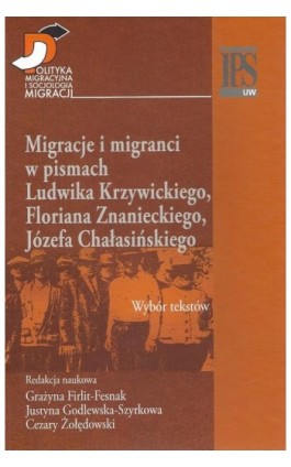 Migracje i migranci w pismach Ludwika Krzywickiego, Flioriana Znanieckiego, Józefa Chałasińskiego - Grażyna Firlit-Fesnak - Ebook - 978-83-7545-445-1