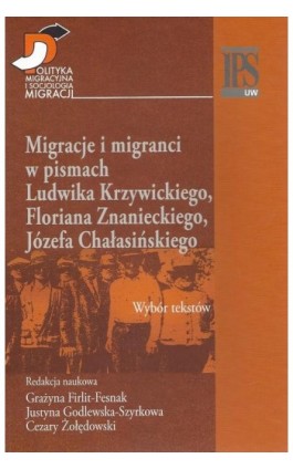 Migracje i migranci w pismach Ludwika Krzywickiego, Flioriana Znanieckiego, Józefa Chałasińskiego - Grażyna Firlit-Fesnak - Ebook - 978-83-7545-445-1